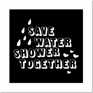 Save Water Shower Together Posters and Art